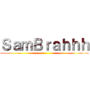 ＳａｍＢｒａｈｈｈ ()