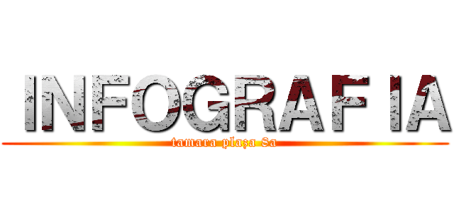 ＩＮＦＯＧＲＡＦＩＡ (tamara plaza 8a)