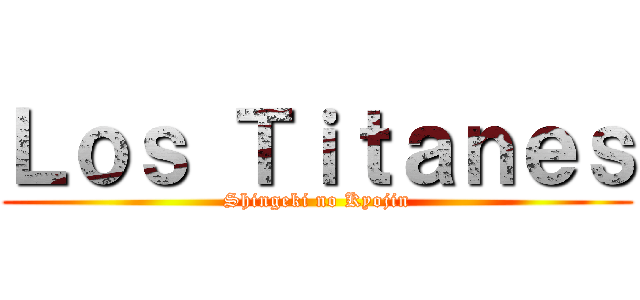 Ｌｏｓ Ｔｉｔａｎｅｓ (Shingeki no Kyojin)