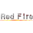 Ｒｅｄ Ｆｉｒｅ (レッドファイヤー)