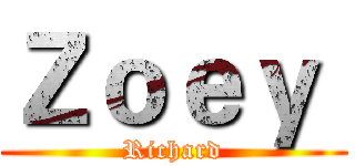 Ｚｏｅｙ  (Richard)