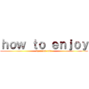 ｈｏｗ ｔｏ ｅｎｊｏｙ (by media mix)