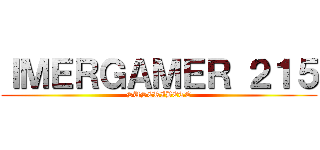 ＩＭＥＲＧＡＭＥＲ ２１５ (SUSCRÍBETE)