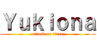 Ｙｕｋｉｏｎａ (attack on titan)