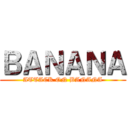 ＢＡＮＡＮＡ (ATTACK ON BANANA)