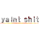 ｙａｉｎｔ ｓｈｉｔ (fuckin suck ma noodle)