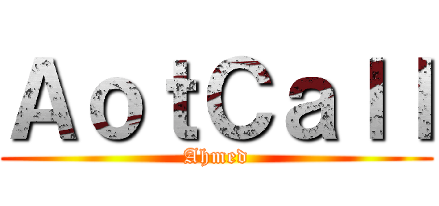ＡｏｔＣａｌｌ (Ahmed)
