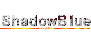 ＳｈａｄｏｗＢｌｕｅ (attack on titan)