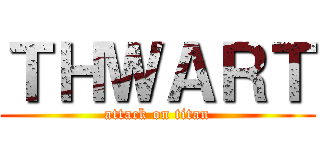 ＴＨＷＡＲＴ (attack on titan)