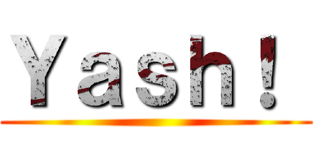Ｙａｓｈ！  ()