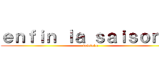 ｅｎｆｉｎ ｌａ ｓａｉｓｏｎ ２ (julotaku)