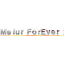 Ｍｅｌｕｒ ＦｏｒＥｖｅｒ ｘＤ (# M6 4Ever xD)