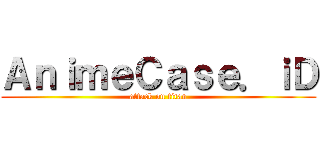 ＡｎｉｍｅＣａｓｅ．ｉＤ (attack on titan)