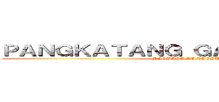 ＰＡＮＧＫＡＴＡＮＧ ＧＡＷＡＩＮ １ ＆ ２ (PAGBASA AT PAGSURI)