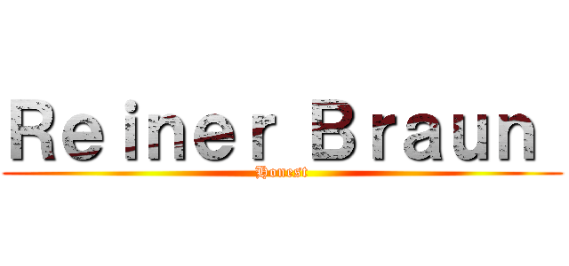Ｒｅｉｎｅｒ Ｂｒａｕｎ  (Honest)