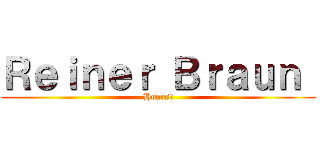 Ｒｅｉｎｅｒ Ｂｒａｕｎ  (Honest)