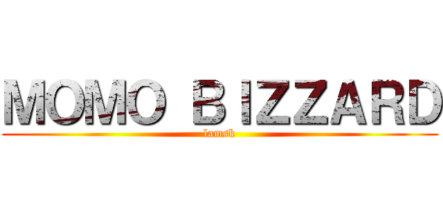 ＭＯＭＯ ＢＩＺＺＡＲＤ (lamsk)