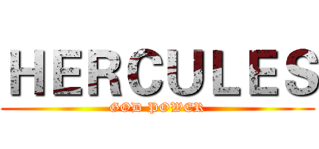 ＨＥＲＣＵＬＥＳ (GOD POWER)