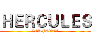 ＨＥＲＣＵＬＥＳ (GOD POWER)
