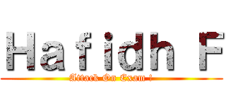 Ｈａｆｉｄｈ Ｆ (Attack On Exam !)