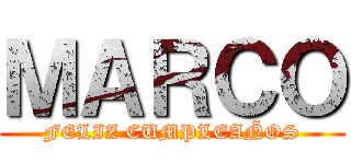 ＭＡＲＣＯ (FELIZ CUMPLEAÑOS)