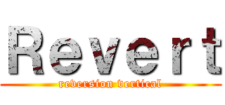 Ｒｅｖｅｒｔ (reversion vertical)