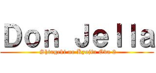 Ｄｏｎ Ｊｅｌｌａ ( Shingeki no Kyojin Ova 2)