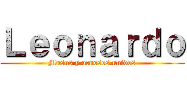 Ｌｅｏｎａｒｄｏ (Musus y acuosos unidos)