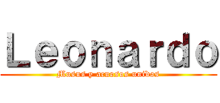 Ｌｅｏｎａｒｄｏ (Musus y acuosos unidos)