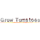 Ｇｒｏｗ Ｔｏｍａｔｏｅｓ (Attack on Science Fair)