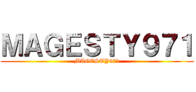 ＭＡＧＥＳＴＹ９７１ (MAGESTY971)