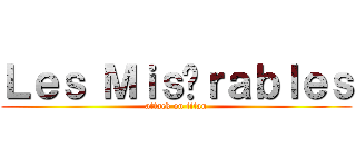 Ｌｅｓ Ｍｉｓéｒａｂｌｅｓ (attack on titan)