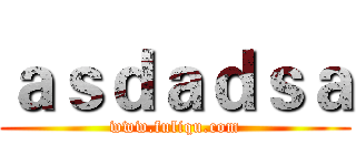 ａｓｄａｄｓａ (www.fuliqu.com)