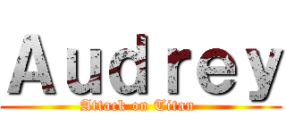 Ａｕｄｒｅｙ (Attack on Titan )