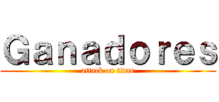 Ｇａｎａｄｏｒｅｓ (attack on titan)