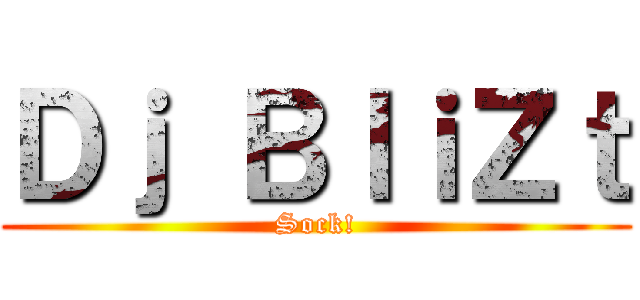 Ｄｊ ＢｌｉＺｔ (Sock!)