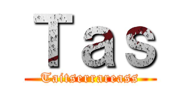 Ｔａｓ (Taitserrareass)