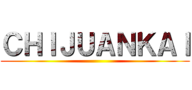 ＣＨＩＪＵＡＮＫＡＩ ()