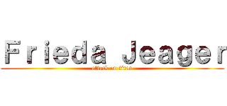 Ｆｒｉｅｄａ Ｊｅａｇｅｒ (attack on titan)