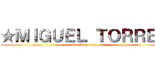 ★ＭＩＧＵＥＬ ＴＯＲＲＥＺ (attack on titan)