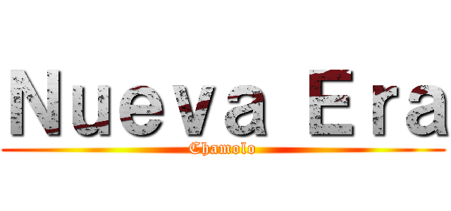 Ｎｕｅｖａ Ｅｒａ (Chamolo)