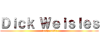 Ｄｉｃｋ Ｗｅｉｓｌｅｓ (in the attic)