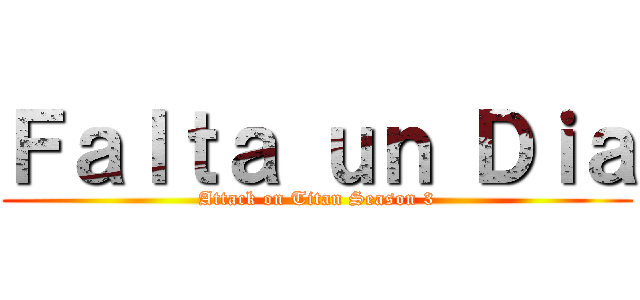 Ｆａｌｔａ ｕｎ Ｄｉａ (Attack on Titan Season 3)