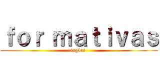 ｆｏｒ ｍａｔｉｖａｓ (ingles )