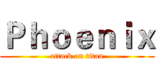 Ｐｈｏｅｎｉｘ (attack on titan)