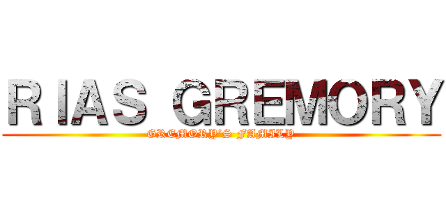 ＲＩＡＳ ＧＲＥＭＯＲＹ (GREMORY’S FAMILY)