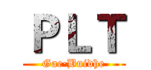 ＰＬＴ (Gae·Buidhe)