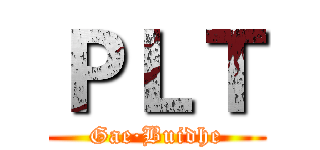 ＰＬＴ (Gae·Buidhe)