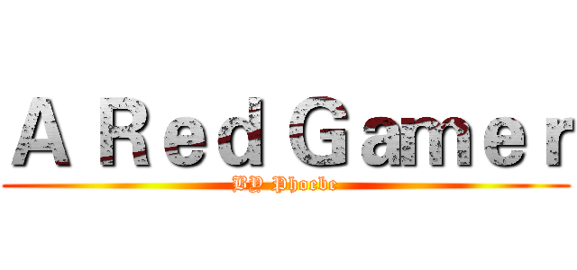 Ａ Ｒｅｄ Ｇａｍｅｒ (BY Phoebe)