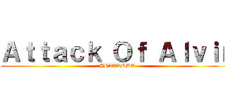 Ａｔｔａｃｋ Ｏｆ Ａｌｖｉｎ (#HAILPDC)